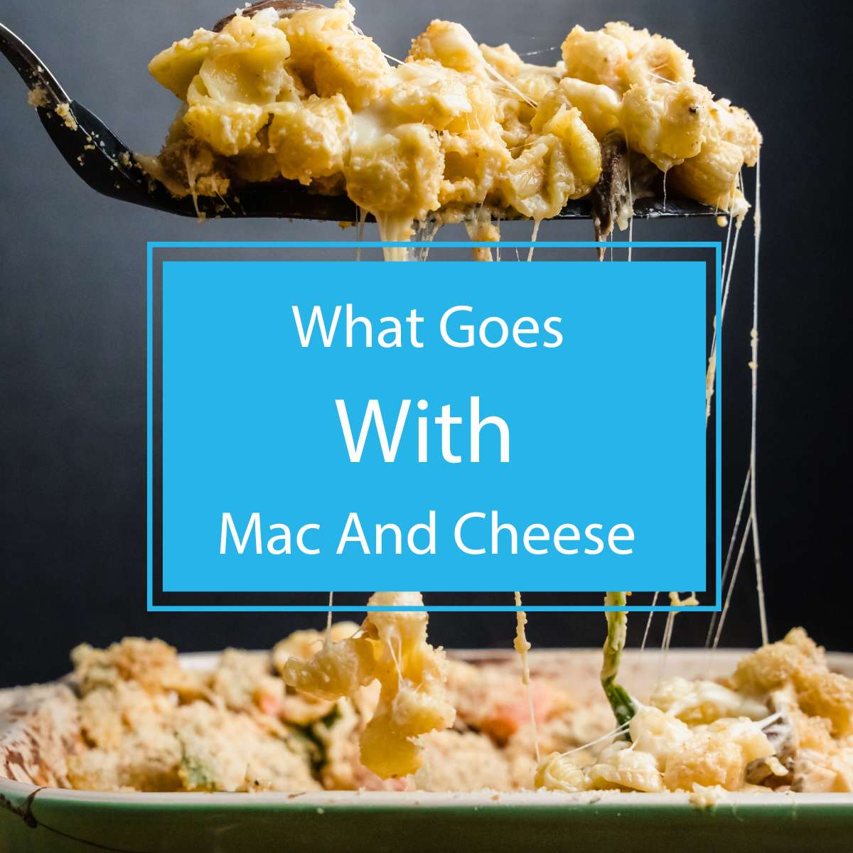 What Goes with Mac and Cheese?